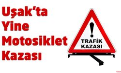 Uşak'ta yine motosiklet kazası