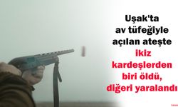 Uşak'ta av tüfeğiyle açılan ateşte ikiz kardeşlerden biri öldü, diğeri yaralandı