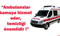 Ambulanslar kamuya hizmet eder, temizliği önemlidir !