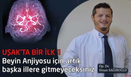 Artık Beyin Anjiyosu için Uşak’tan başka bir yere gitmek zorunda kalmayacaksınız !
