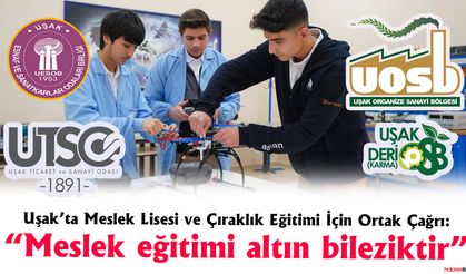 Uşak’ta Meslek Lisesi ve Çıraklık Eğitimi İçin Ortak Çağrı: “Meslek eğitimi altın bileziktir”