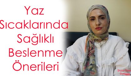 Yaz Sıcaklarında Sağlıklı Beslenme Önerileri