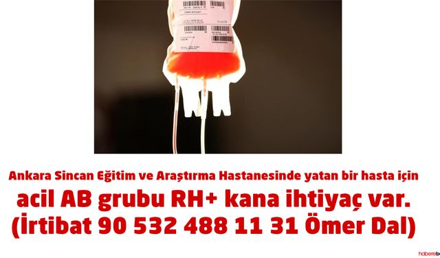 Ankara Sincan Eğitim ve Araştırma Hastanesinde yatan bir hasta için acil AB grubu RH+ kana ihtiyaç var